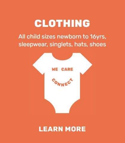 Image with a medium brown orange background with white text and the words "Clothing all child sizes to 16 years, sleepwear, singlets, hats, shoes". Below is a 'stylized child's onesie" and the words "We Care Connect". Then below the words "Learn more".